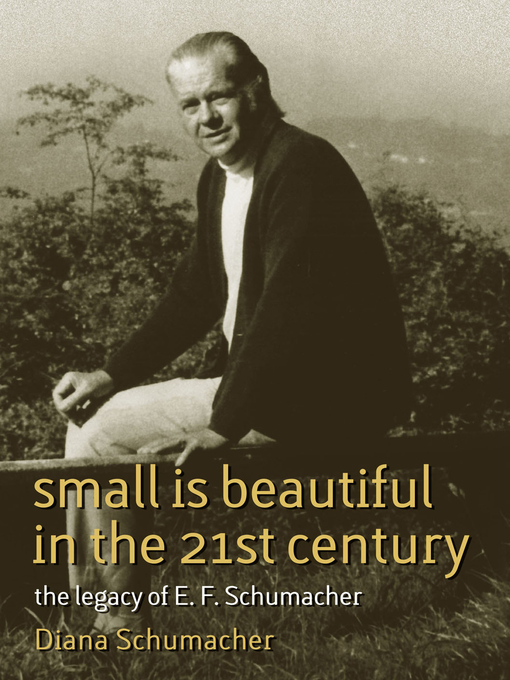 Title details for Small Is Beautiful in the 21st Century by Diana Schumacher - Available